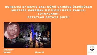 Bursada 27 Mayıs Salı Günü Vahşice Öldürülen Mustafa Karamanın Katil Zanlısı Tutuklandı