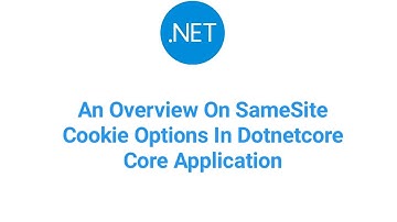 An Overview On SameSite Cookie Options In Dotnet Core Application