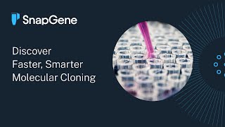 Discover Faster, Smarter Molecular Cloning with SnapGene