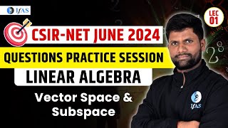 Vector Space & Subspace | Linear Algebra | Target CSIR NET 2024 | Questions Practice Session | IFAS