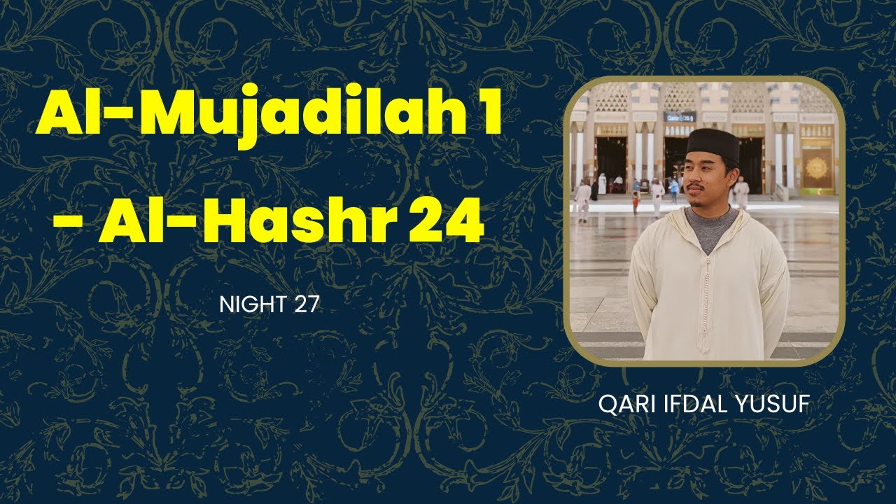 Ramadan Taraweeh | Night 27 |  Al-Mujadilah 1 - Al-Hashr 24 (End) | Qari Ifdal Yusuf