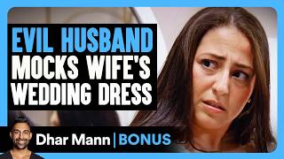 EVIL HUSBAND Mocks Wife's WEDDING DRESS | Dhar Mann Bonus!