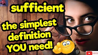SUFFICIENT. The simplest definition YOU need!! #tellsvidetionary™