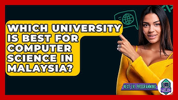 Which University Is Best For Computer Science In Malaysia? - Next LVL Programming
