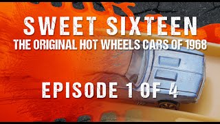 Sweet Sixteen: The Original Hot Wheels Cars of 1968 - Episode 1 of 4