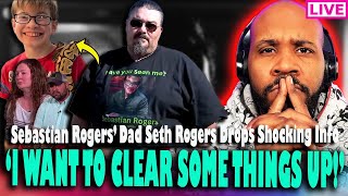 I WANT TO CLEAR SOME THINGS UP! Sebastian Rogers&#39; Dad Seth Rogers Drops Shocking Info Joins Us LIVE