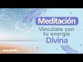 Meditación: Vincúlate con tu energía Divina