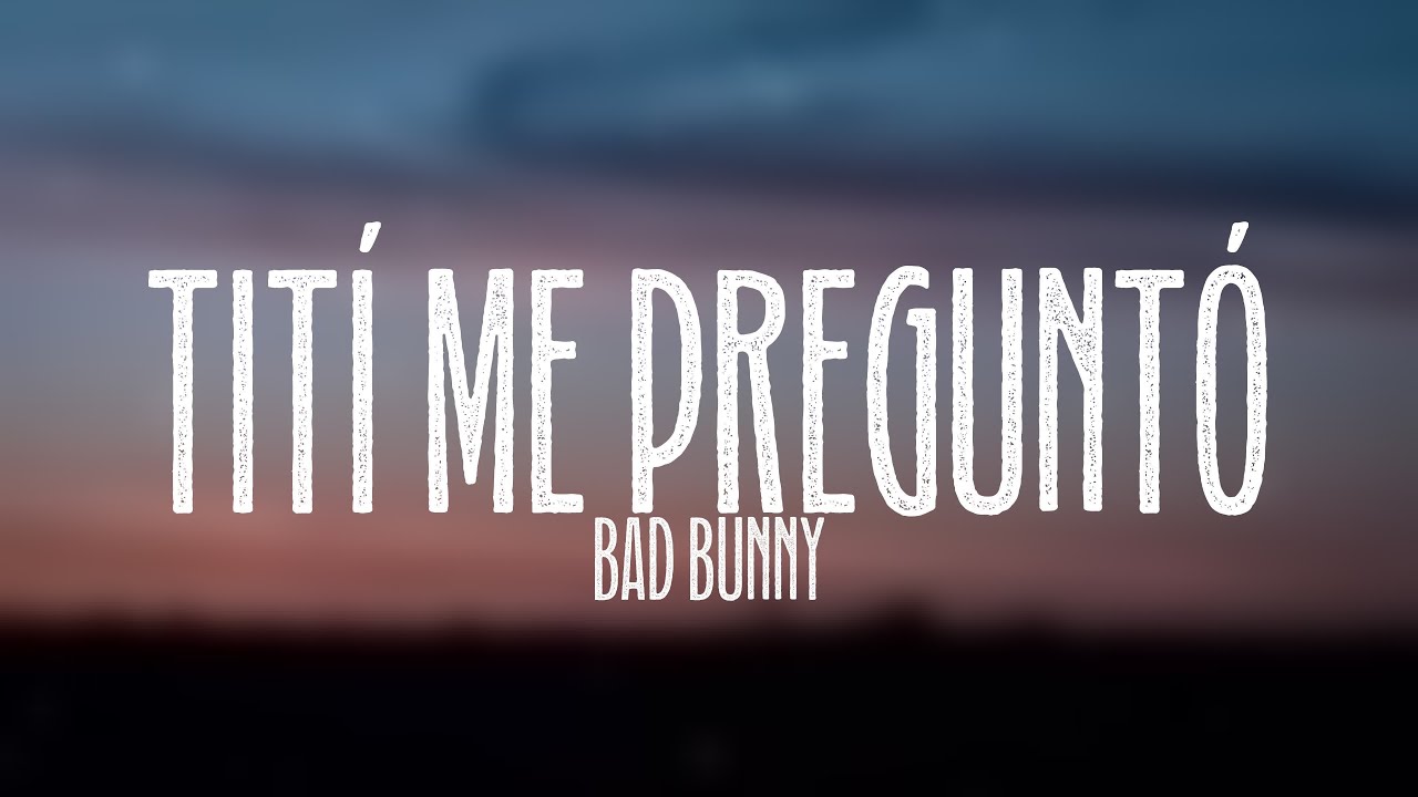 Tití Me Preguntó Bad Bunny (Lyrics Video) YouTube