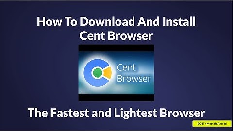 The Fastest And Lightest Browser ( Cent Browser Download Free For Windows 10, 7, 8 ) 64/32 bit