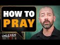 How to pray and why some prayers are unanswered