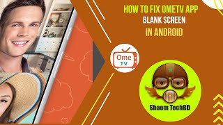 How to Fix OmeTV App Blank Screen in Android After New Updates