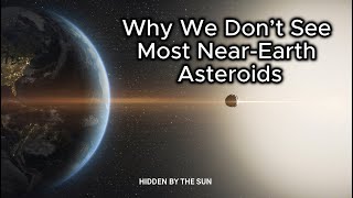 Why We Don’t See Most Near-Earth Asteroids