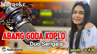 Karaoke Abang Goda versi Koplo || Duo Serigala ||  Nada Wanita