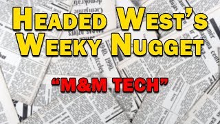 Headed West's Weekly Nugget vol. 23 A look at M&M Tech