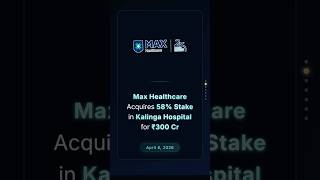 Max Healthcare Acquires 58% Stake in Kalinga Hospital for ₹300 Crore #stockmarketindia #businessnews