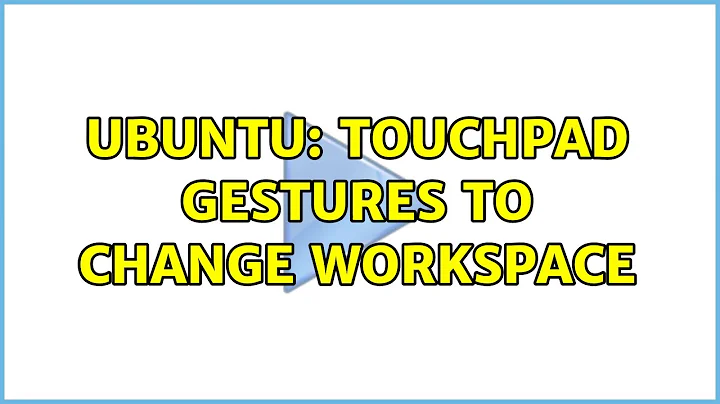 Ubuntu: Touchpad gestures to change workspace (5 solutions!)
