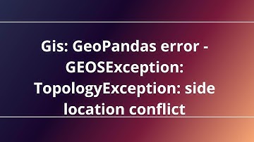 Gis: GeoPandas error - GEOSException: TopologyException: side location conflict