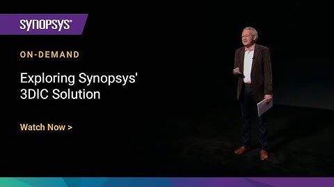 The Scalability, Optimality, and Verifiability of 3DIC | Synopsys