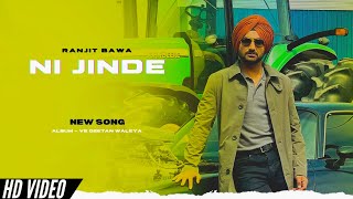 Ranjit Bawa - Ni Jinde (Official Video) New Album | Ve Geetan Waleya | New Song