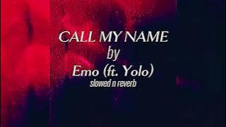 CALL MY NAME by EMO (ft.yolo)} Slowed n reverb