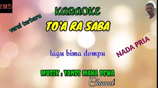 karaoke to'a Ra Saba || lagu bima dompu || nada cowok/pria