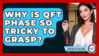 Why Is QFT Phase So Tricky To Grasp - Quantum Tech Explained