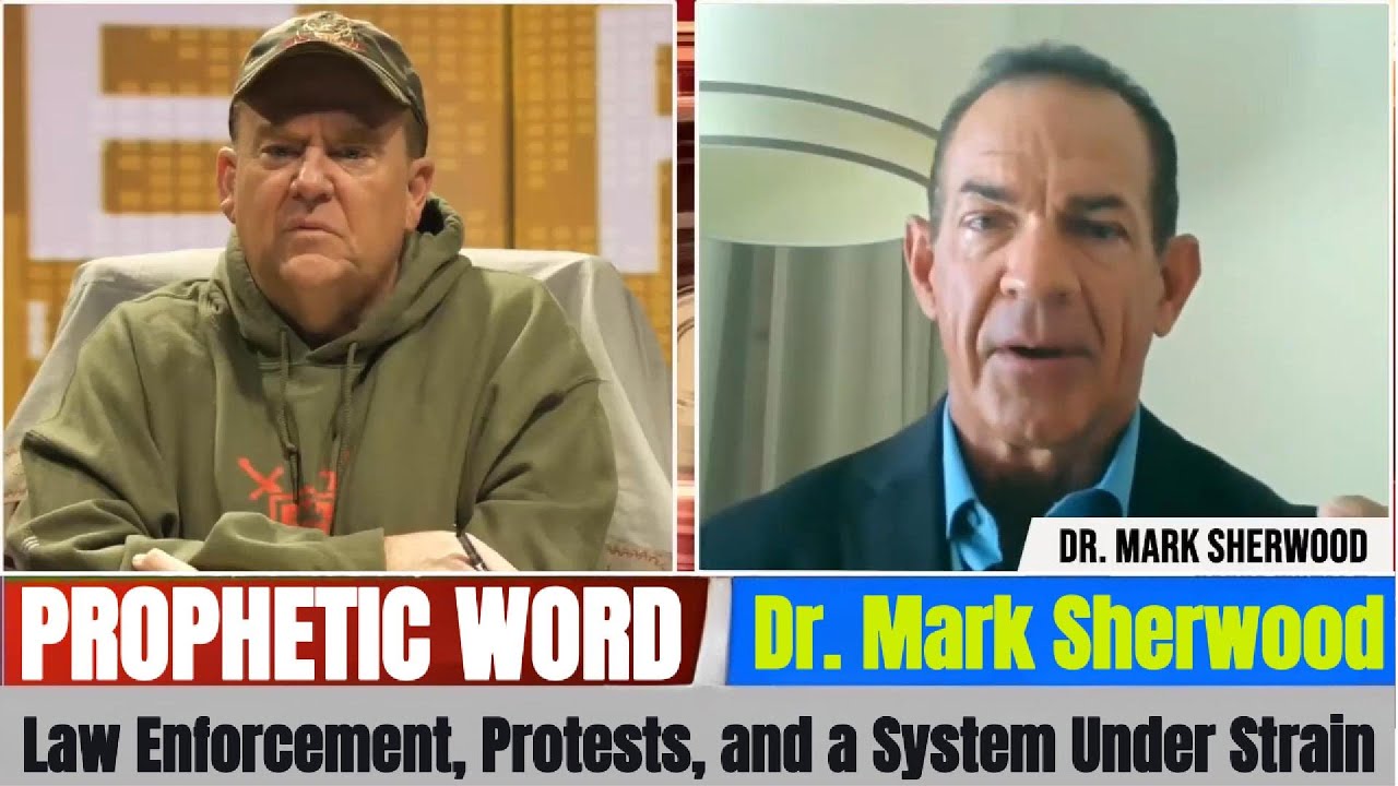 Dr. Mark Sherwood PROPHETIC WORD Updates - Law Enforcement, Protests, and a System Under Strain