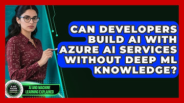 Can Developers Build AI With Azure AI Services Without Deep ML Knowledge?