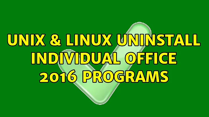 Unix & Linux: Uninstall individual Office 2016 programs (2 Solutions!!)