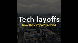 Tech layoffs and how they impact Ireland