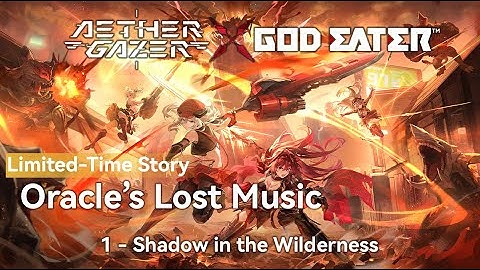 [Aether Gazer x God Eater] Oracle’s Lost Music | 1 | Shadow in the Wilderness