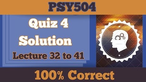 PSY504 Quiiz 4_Lesson 32-41_2024_100% correct_psy504 quiz 4 solution