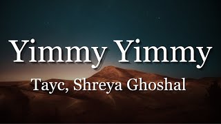 Yimmy Yimmy ( Lyrics ) Tayc - Shreya Ghoshal