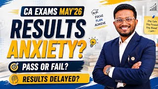 Exactly What You NEED TO LISTEN Now! | Results Delayed? Stressed? Anxiety? | CA May'26 Final & Inter