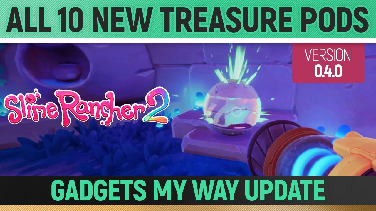 Slime Rancher 2 - All 10 NEW Treasure Pods (0.4.0) Gadgets My Way ...