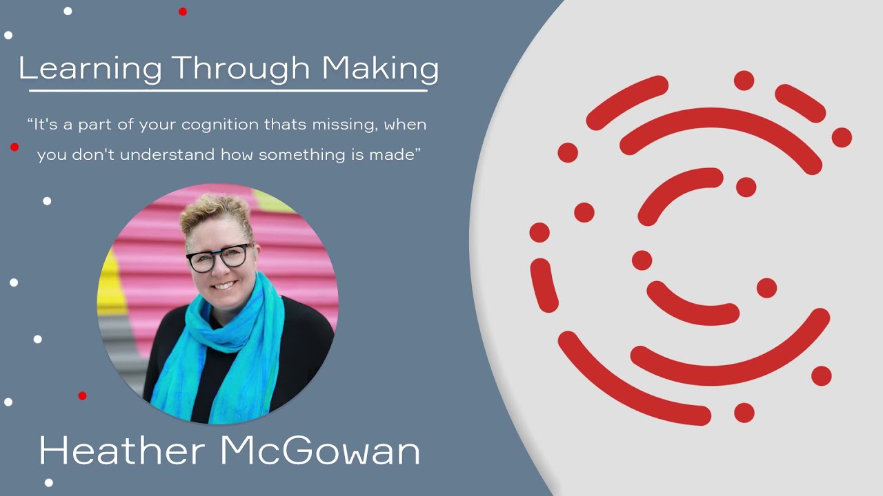 Catalyst Constellations Thought Leader Series - Heather McGowan: Learning Through Making