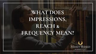 What Does Impressions, Reach & Frequency Mean
