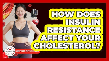 How Does Insulin Resistance Affect Your Cholesterol? - Cholesterol Support Network