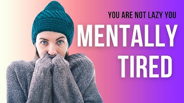 15 Signs You’re Not Lazy—You’re Mentally Tired