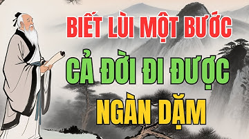 Quỷ Cốc Tử Dạy: Biết Lui Một Bước - Cả Đời Đi Được Ngàn Dặm | Trí Tuệ Cổ Nhân.