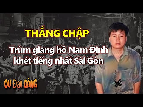 Video Tiểu sử Thắng Chập: Trùm giang hồ Nam Định khét tiếng... - youtube