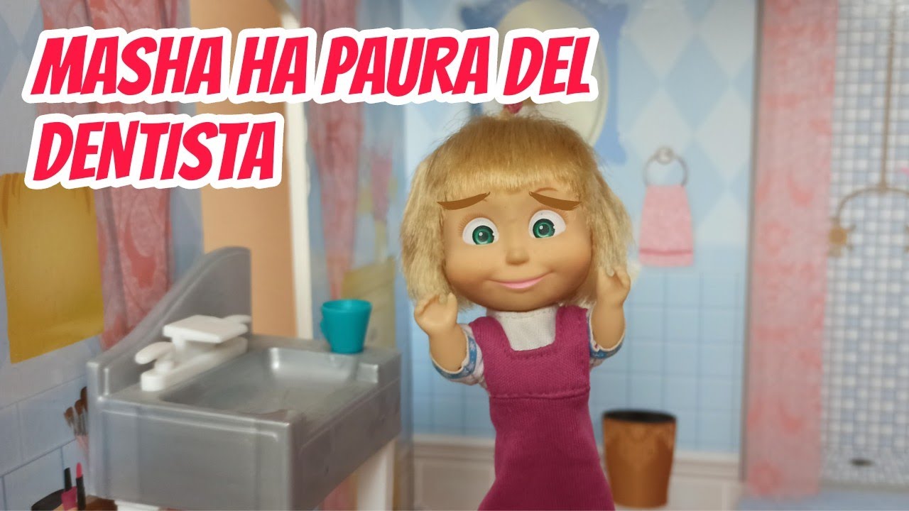 MASHA HA PAURA DEL DENTISTA