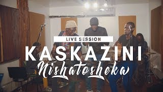 KASKAZINI - NISHATOSHEKA (LIVE SESSION)