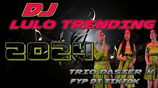 DJ LULO TRENDING TRIO DASTER 'K ◀️ 2024 FYP DI TIKTOK ◀️ ✓BAITO ✓ KONSEL