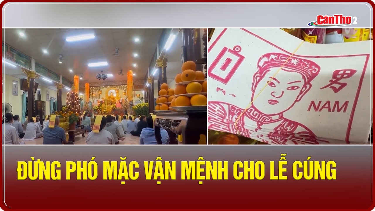 Đừng phó mặc vận mệnh cho lễ cúng | Cần Thơ