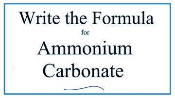 How to Write the Formula for Ammonium carbonate