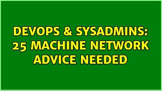 DevOps & SysAdmins: 25 machine network advice needed (2 Solutions!!) Net Worth