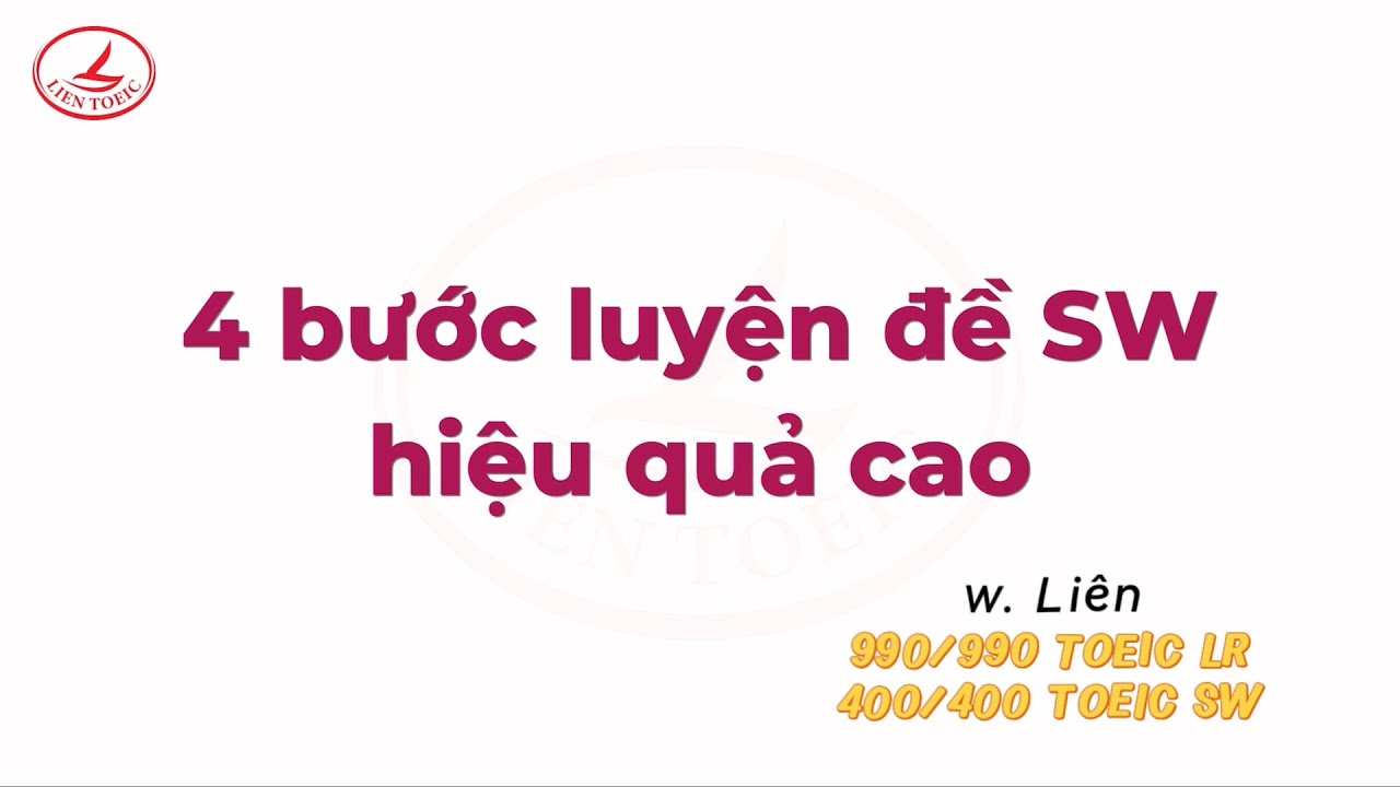 LUYỆN THI TOEIC SW NHƯ THẾ NÀO CHO HIỆU QUẢ | w. Liên 990/990 TOEIC LR - 400/400 TOEIC SW