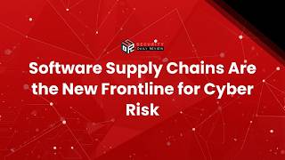 Software Supply Chains Are the New Frontline for Cyber Risk