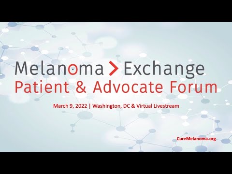 Opening Remarks - 2022 Melanoma Exchange Patient Forum @MelanomaReAlli